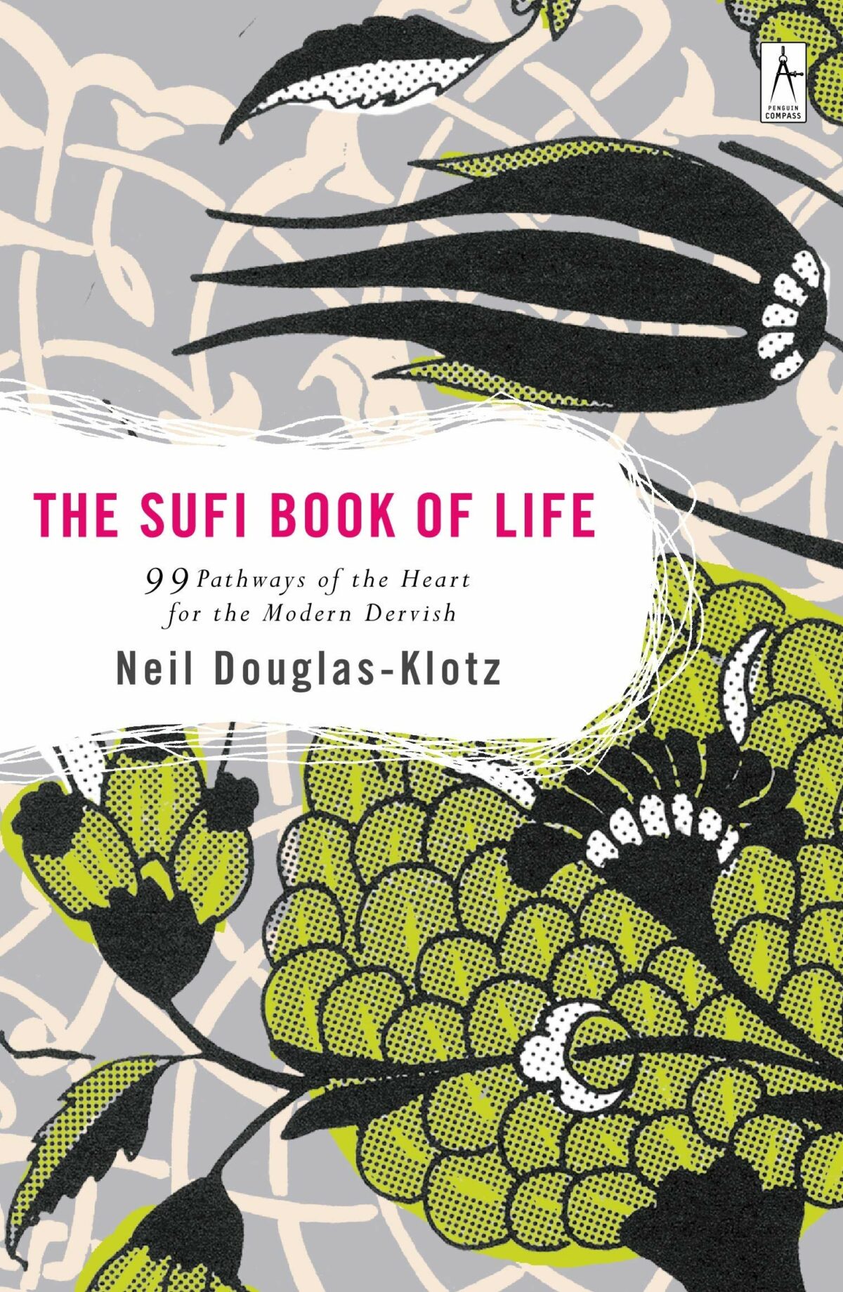 Sufi Book of Life 99 Pathways of the Heart for the Modern Dervish