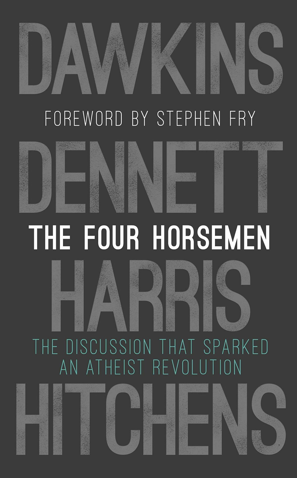 Four Horsemen The Discussion that Sparked an Atheist Revolution Foreword by Stephen Fry