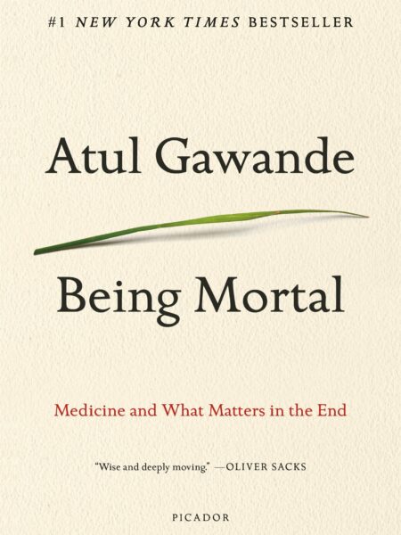 Being Mortal Medicine and What Matters in the End