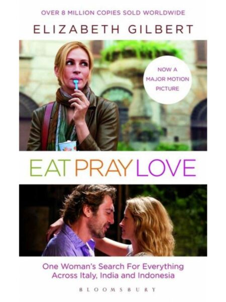 Eat, Pray, Love: Film Tie-In Edition: One Woman's Search for Everything Across Italy, India and Indonesia