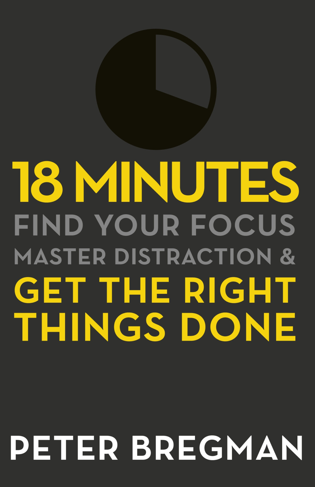 18 Minutes: Find Your Focus, Master Distraction And Get the Right Things Done