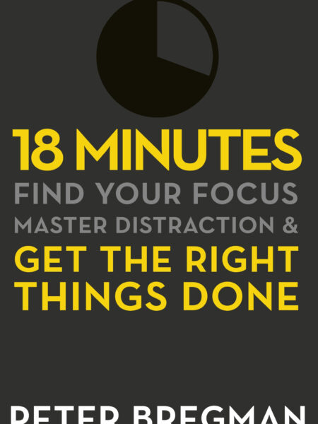 18 Minutes: Find Your Focus, Master Distraction And Get the Right Things Done