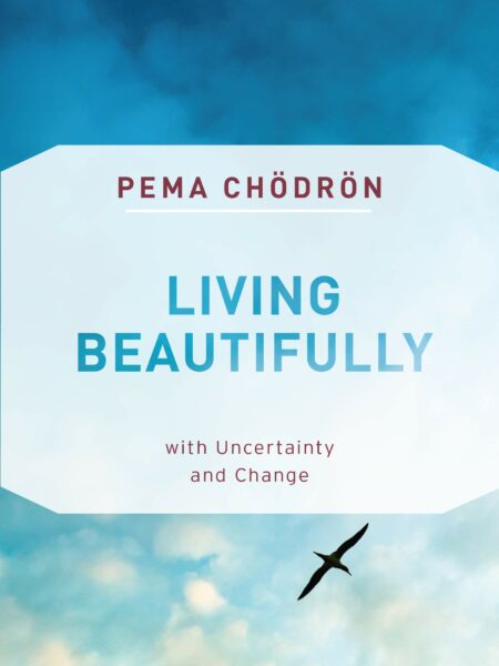 Living Beautifully: with Uncertainty and Change