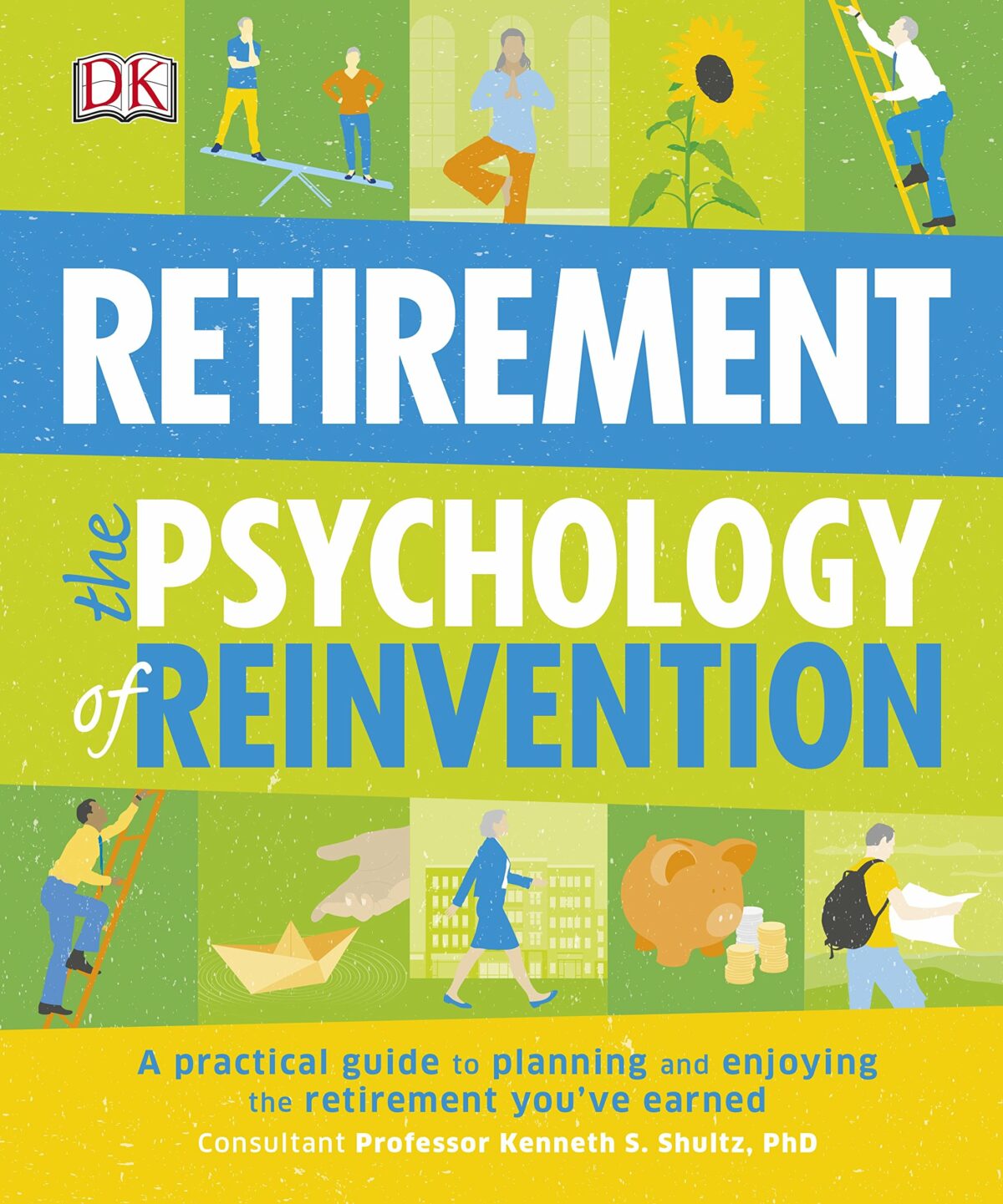 Retirement The Psychology of Reinvention : A Practical Guide to Planning and Enjoying the Retirement You've Earned