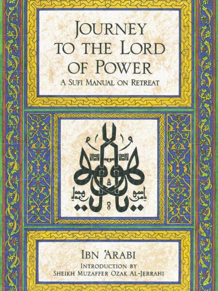 Journey to the Lord of Power: A Sufi Manual on Retreat