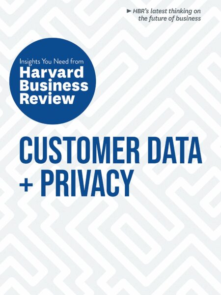 Customer Data and Privacy: The Insights You Need from Harvard Business Review (HBR Insights Series)