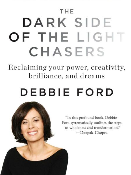 Dark Side of the Light Chasers: Reclaiming Your Power, Creativity, Brilliance, and Dreams