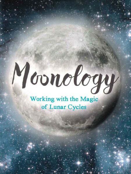 Moonology (TM) : Working with the Magic of Lunar Cycles