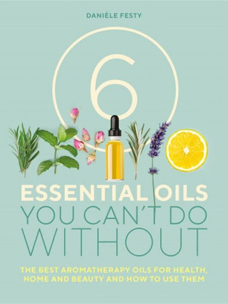 6 Essential Oils You Can't Do Without