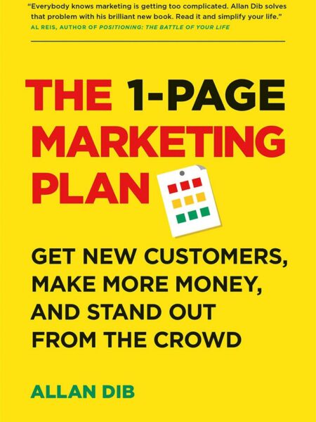 1-Page Marketing Plan : Get New Customers, Make More Money, And Stand out From The Crowd